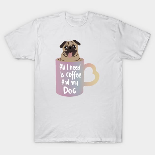 Coffee is all that i need and my dog T-Shirt by SYLPAT